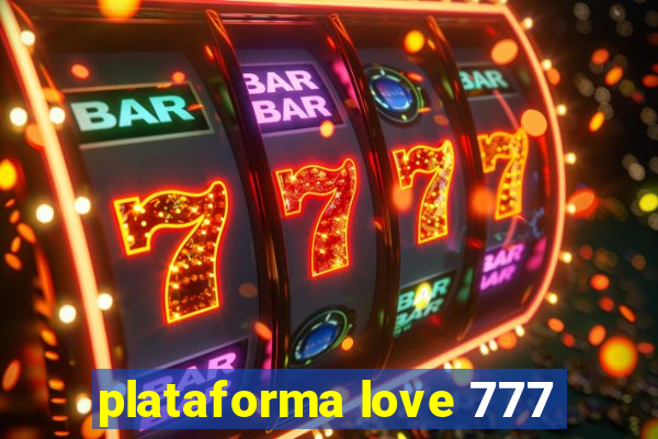 plataforma love 777